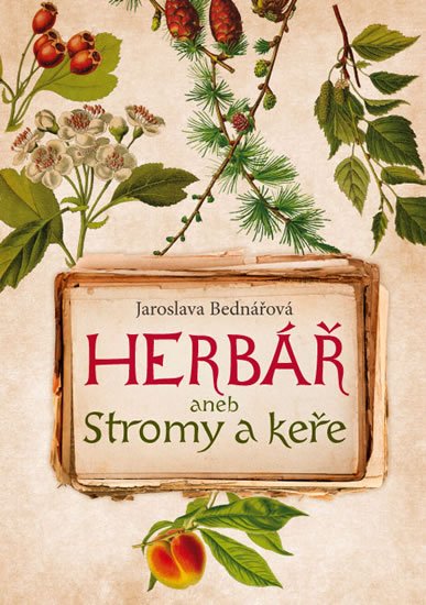 Bednářová Jaroslava: Herbář aneb Stromy a keře