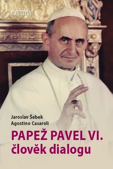 Šebek Jaroslav: Papež Pavel VI. člověk dialogu Šebek Jaroslav: Papež Pavel VI. člověk dialogu