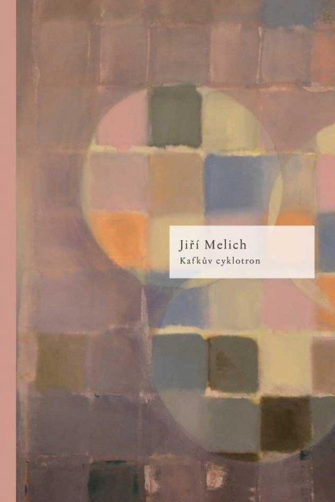 Melichar Jiří: Kafkův cyklotron Melichar Jiří: Kafkův cyklotron