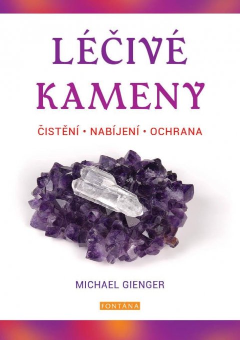 Gienger Michael: Léčivé kameny - Čistění, nabíjení, ochr Gienger Michael: Léčivé kameny - Čistění, nabíjení, ochr