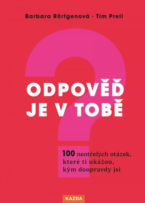 Rörtgenová Barbara: Odpověď je v tobě - 100 neotřelých otázek, které ti ukážou, kým doopravdy j
