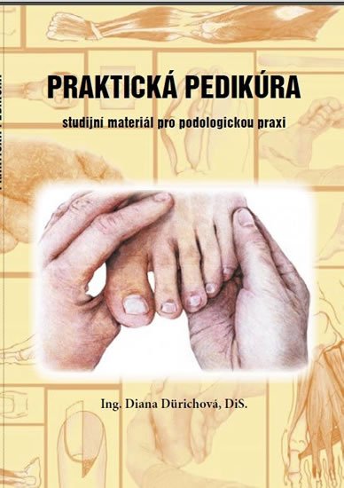 Dürichová Diana: Praktická pedikúra - Studijní materiál pro podologickou praxi