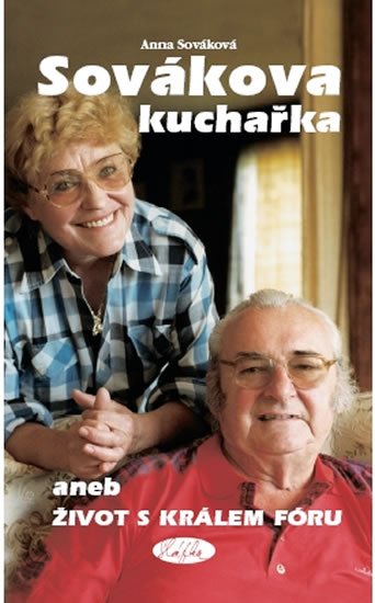 Sováková Anna: Sovákova kuchařka aneb Život s králem fóru Sováková Anna: Sovákova kuchařka aneb Život s králem fóru