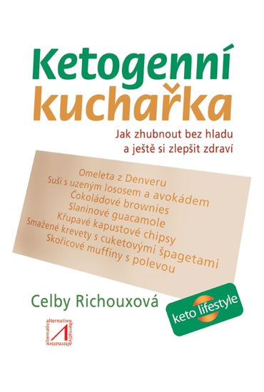 Richouxová Celby: Ketogenní kuchařka - Jak zhubnout bez hladu a ještě si zlepšit zdraví