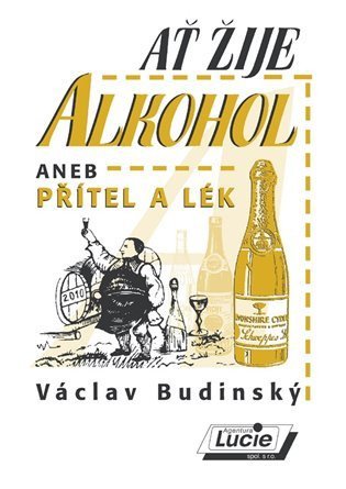 Budinský Václav: Ať žije alkohol aneb přítel a lék