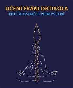 Lípa Jan: Učení Fráni Drtikola - Od čakramů k nemyšlení Lípa Jan: Učení Fráni Drtikola - Od čakramů k nemyšlení