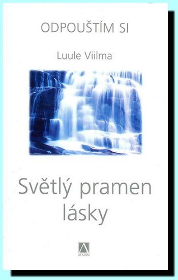 Viilma Luule: Světlý pramen lásky - Odpouštím si Viilma Luule: Světlý pramen lásky - Odpouštím si