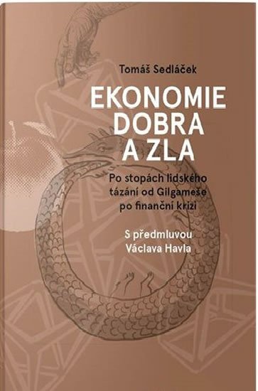 Sedláček Tomáš: Ekonomie dobra a zla - Po stopách lidského tázání od Gilgameše po finanční 