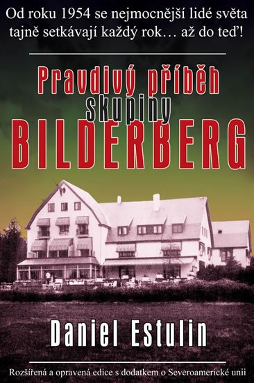Estulin Daniel: Pravdivý příběh skupiny Bilderberg Estulin Daniel: Pravdivý příběh skupiny Bilderberg