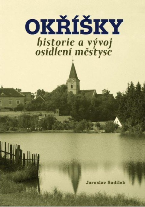 Sadílek Jaroslav: Okříšky - Historie a vývoj osídlení městyse