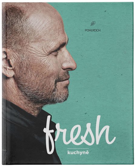 Pohlreich Zdeněk: Fresh kuchyně Pohlreich Zdeněk: Fresh kuchyně