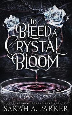 Parker Sarah A.: To Bleed a Crystal Bloom