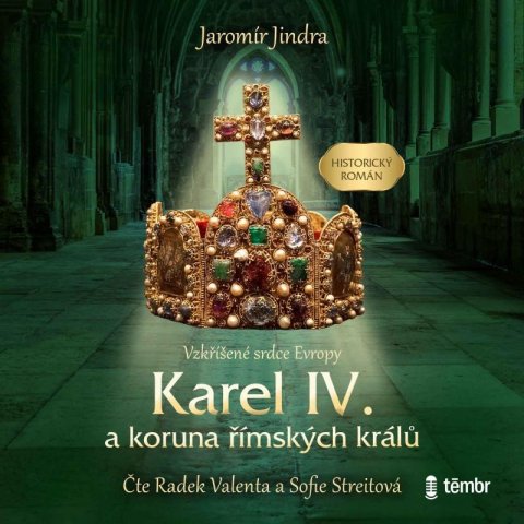 Jindra Jaromír: Karel IV. a koruna římských králů - Vzkříšené srdce Evropy - audioknihovna Jindra Jaromír: Karel IV. a koruna římských králů - Vzkříšené srdce Evropy - audioknihovna