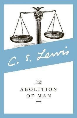 Lewis C. S.: The Abolition of Man : Readings for Meditation and Reflection