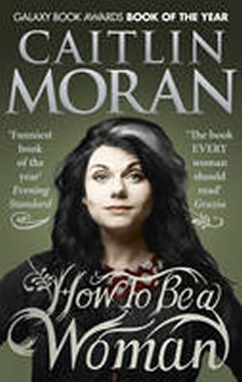 Moranová Caitlin: How to Be a Woman