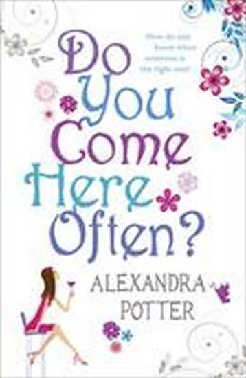 Potter Alexandra: Do you Come here often