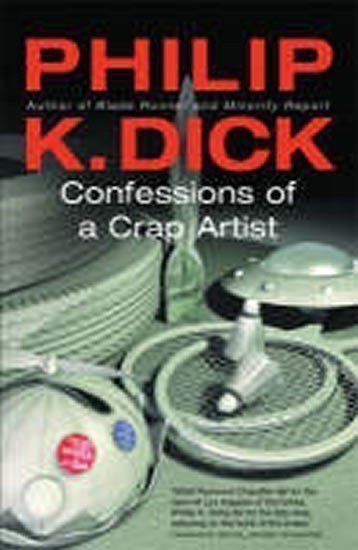 Dick Philip K.: Confessions of a Crap Artist