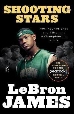 James LeBron: Shooting Stars: How Four Friends and I Brought a Championship Home