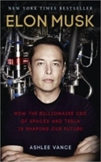 Vance Ashlee: Elon Musk: How the Billionaire CEO of SpaceX and Tesla is Shaping our Futur