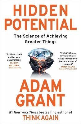 Grant Adam: Hidden Potential: The Science of Achieving Greater Things Grant Adam: Hidden Potential: The Science of Achieving Greater Things
