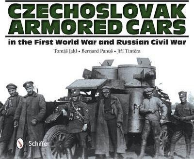 Jakl Tomáš: Czechlovak Armored Cars in the First World War and Russian Civil War