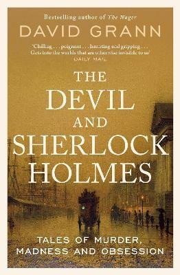 Grann David: The Devil and Sherlock Holmes: Tales of Murder, Madness and Obsession