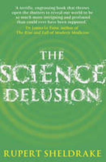 Sheldrake Rupert: The Science Delusion