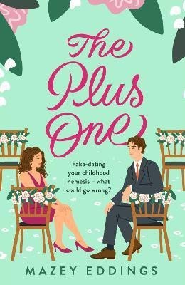 Eddings Mazey: The Plus One: The next sparkling  swoony enemies-to-lovers rom-com from the
