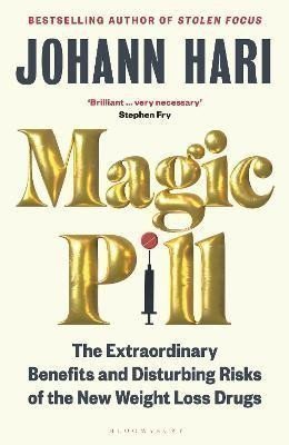 Hari Johann: Magic Pill: The Extraordinary Benefits and Disturbing Risks of the New Weig