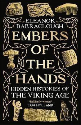 Barraclough Eleanor: Embers of the Hands: Hidden Histories of the Viking Age