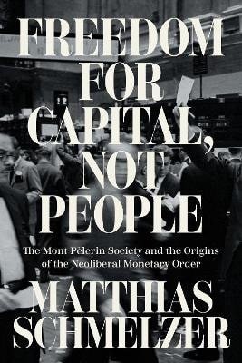 Schmelzer Matthias: Freedom for Capital, Not People