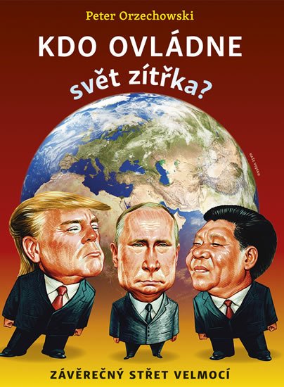 Orzechowski Peter: Kdo ovládne svět zítřka? - Závěrečný střet velmocí Orzechowski Peter: Kdo ovládne svět zítřka? - Závěrečný střet velmocí