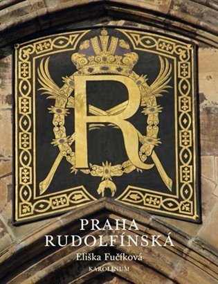 Fučíková Eliška: Praha rudolfínská