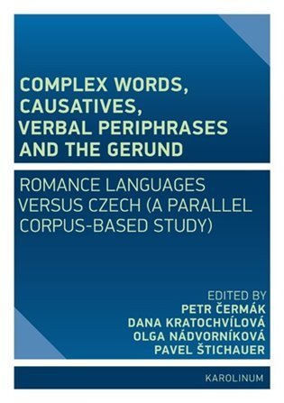 Čermák Petr, Kratochvílová Dana, Nádvorníková Olga, Štichaue: Complex Words, Causatives, Verbal Periphrases and the Gerund: Romance Langu