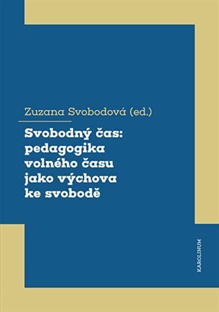 Svobodová Zuzana: Svobodný čas: pedagogika volného času jako výchova ke svobodě