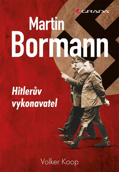Koop Volker: Martin Bormann - Hitlerův vykonavatel
