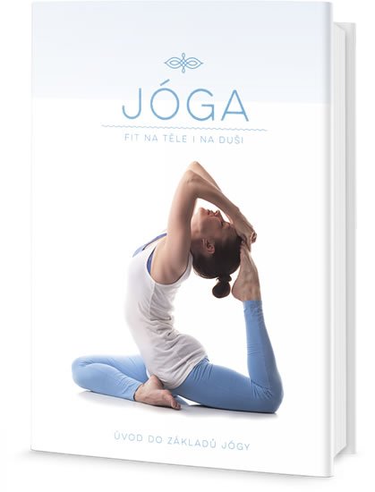 neuveden: Jóga - Fit na těle i na duši, Úvod do základů Jógy