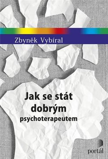 Vybíral Zbyněk: Jak se stát dobrým psychoterapeutem Vybíral Zbyněk: Jak se stát dobrým psychoterapeutem