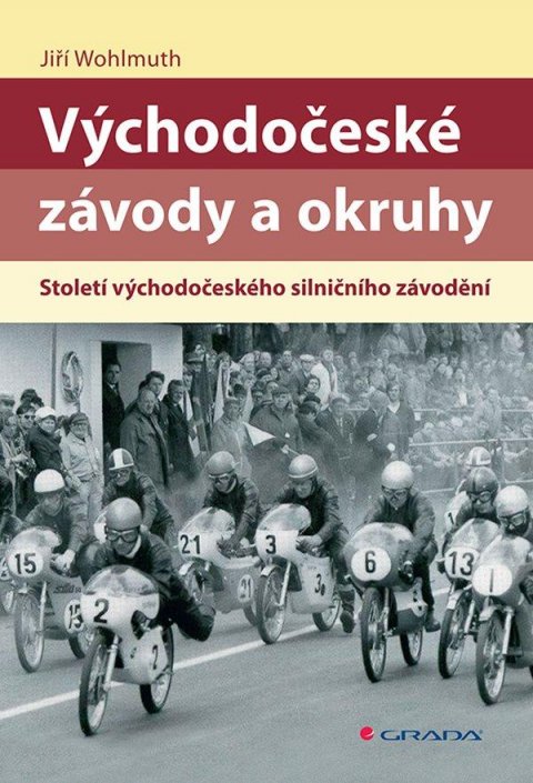 Wohlmuth Jiří: Východočeské závody a okruhy - Století východočeského silničního závodění