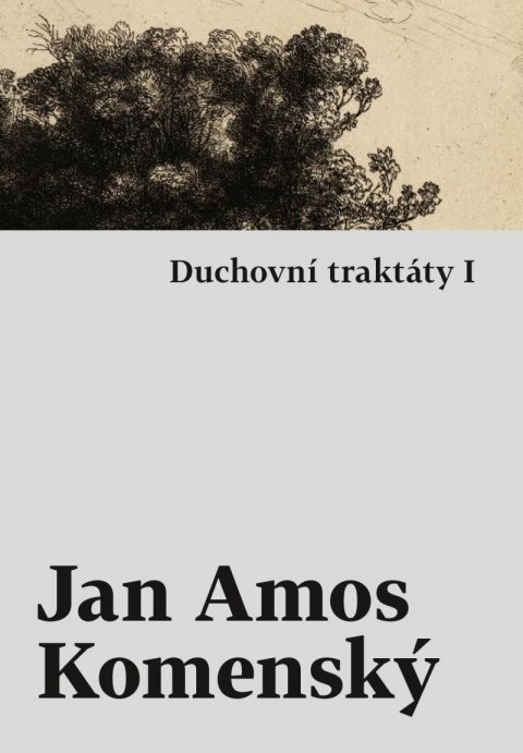 Komenský Jan Ámos: Duchovní traktáty I / Duchovní traktáty II Komenský Jan Ámos: Duchovní traktáty I / Duchovní traktáty II
