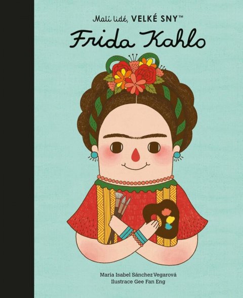 Sánchez Vegarová María Isabel: Malí lidé, velké sny - Frida Kahlo