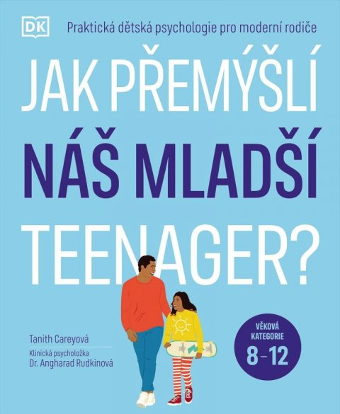 Carey Tanith: Jak přemýšlí náš mladší teenager?  Věková kategorie 8 až 12 - Praktická dět