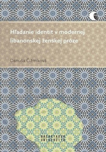 Čižmíková Danuša: Hľadanie identít v modernej libanonskej ženskej próze