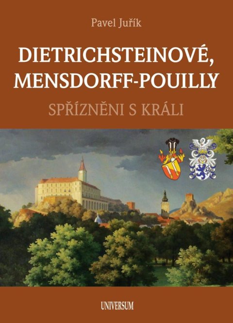 Juřík Pavel: DIETRICHSTEINOVÉ, MENSDORFF-POUILLY - Spřízněni s králi Juřík Pavel: DIETRICHSTEINOVÉ, MENSDORFF-POUILLY - Spřízněni s králi