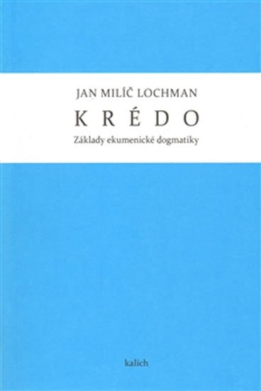 Lochman Jan Milíč: Krédo - Základy ekumenické dogmatiky