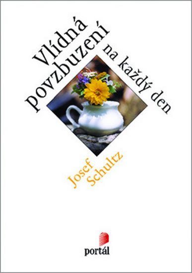 Schultz Josef: Vlídná povzbuzení na každý den Schultz Josef: Vlídná povzbuzení na každý den