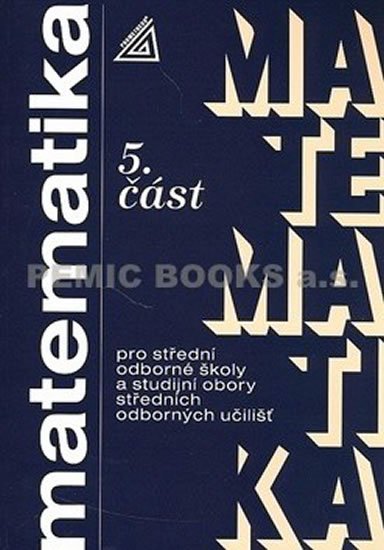 Kolouchová J.: Matematika pro SOŠ a studijní obory SOU - 5.část Kolouchová J.: Matematika pro SOŠ a studijní obory SOU - 5.část