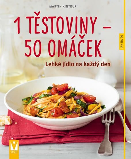 Kintrup Martin: 1 těstoviny 50 omáček - Lehké jídlo na každý den