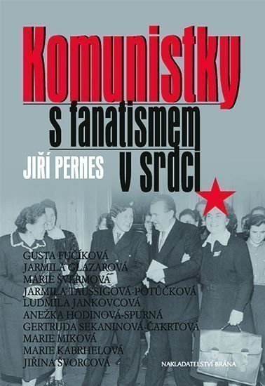 Pernes Jiří: Komunistky s fanatismem v srdci