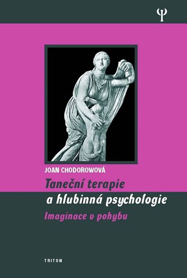 Chodorowová Joan: Taneční terapie a hlubinná psychologie - Imaginace v pohybu